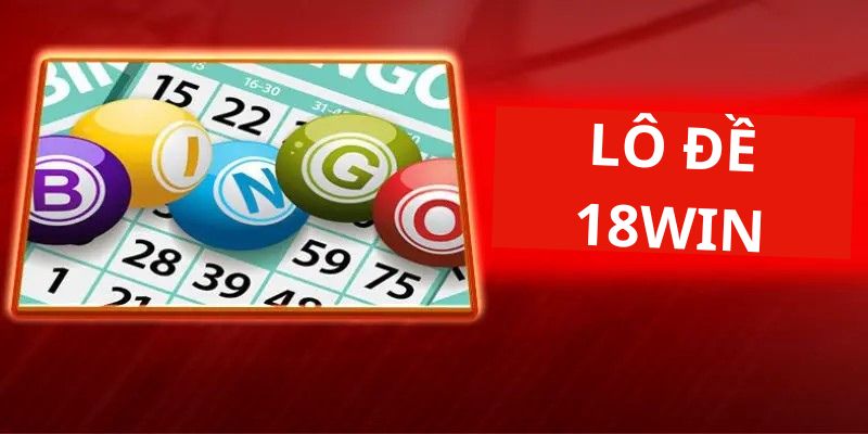 Dịch vụ của lô đề 18win được đánh giá cao