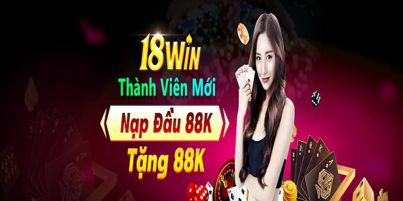 Ưu đãi dành cho hội viên mới gia nhập 18win