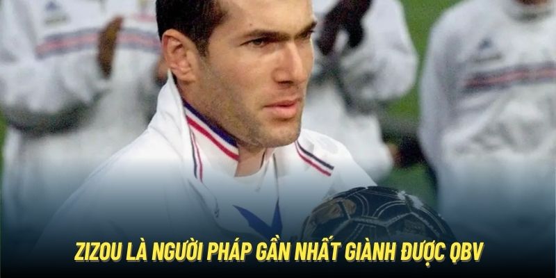 Zizou là người Pháp gần nhất giành được QBV